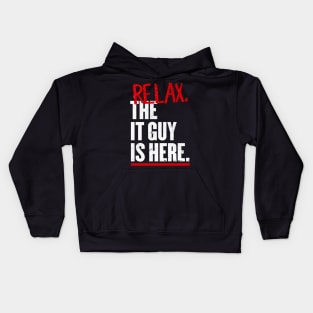 Relax the IT guy is here Kids Hoodie